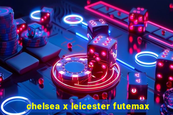 chelsea x leicester futemax