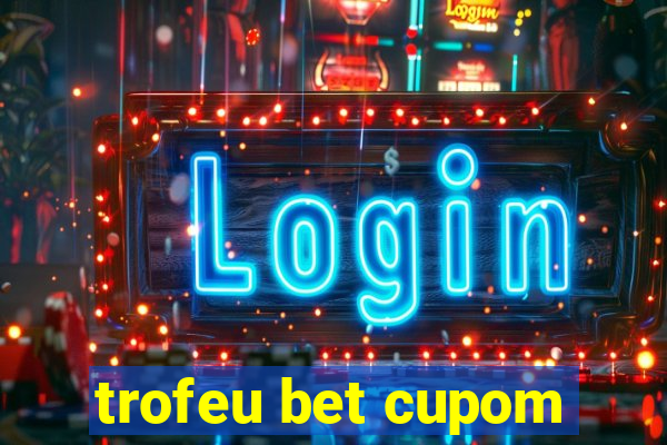 trofeu bet cupom