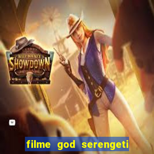 filme god serengeti completo dublado