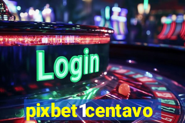 pixbet1centavo