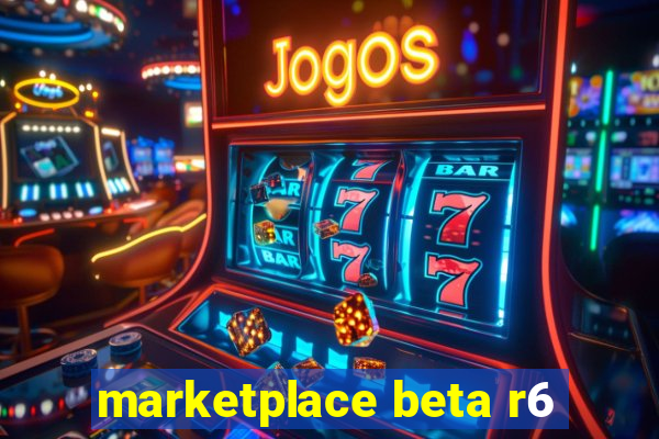 marketplace beta r6