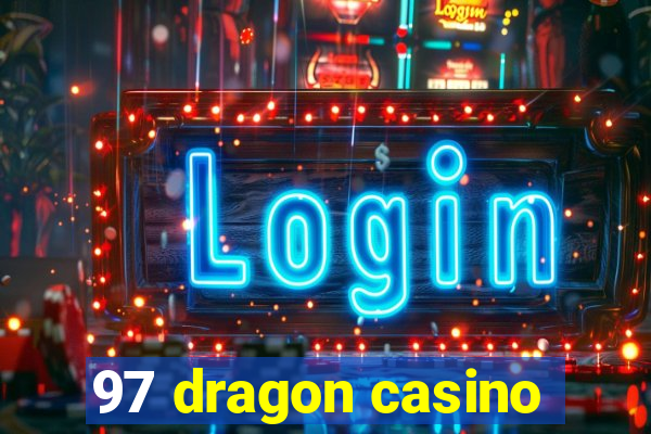 97 dragon casino