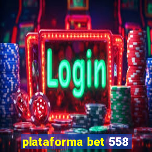 plataforma bet 558