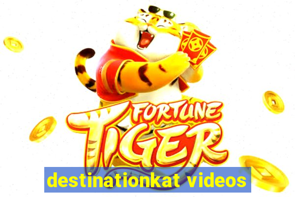 destinationkat videos