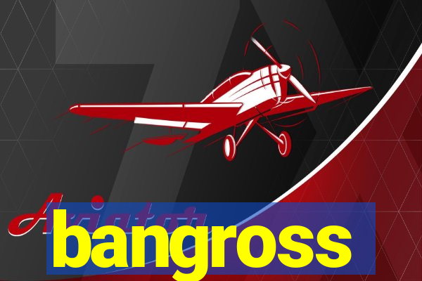 bangross