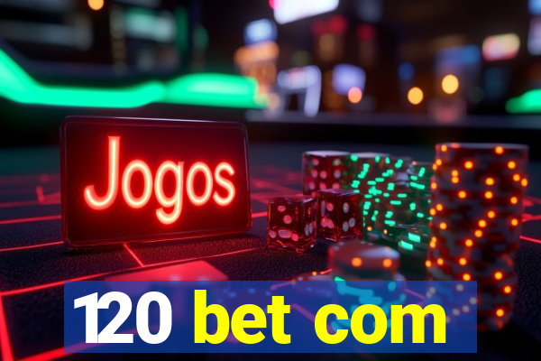 120 bet com