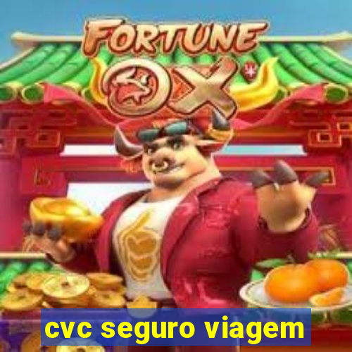 cvc seguro viagem