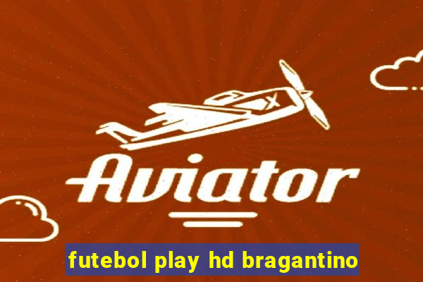 futebol play hd bragantino