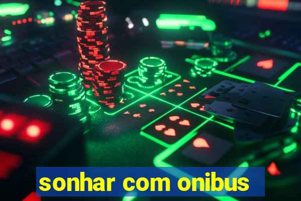 sonhar com onibus