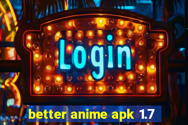 better anime apk 1.7