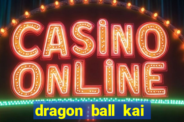 dragon ball kai dublado online