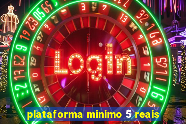 plataforma minimo 5 reais