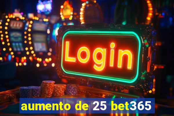 aumento de 25 bet365