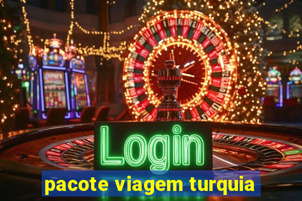 pacote viagem turquia