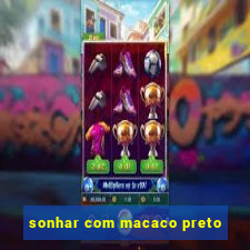 sonhar com macaco preto