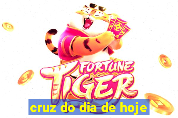 cruz do dia de hoje