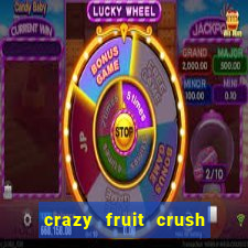 crazy fruit crush ganhar dinheiro