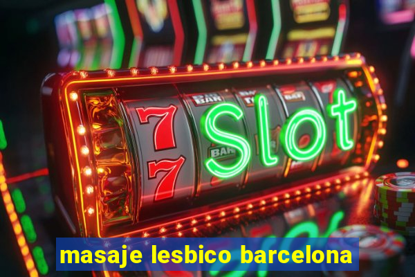 masaje lesbico barcelona