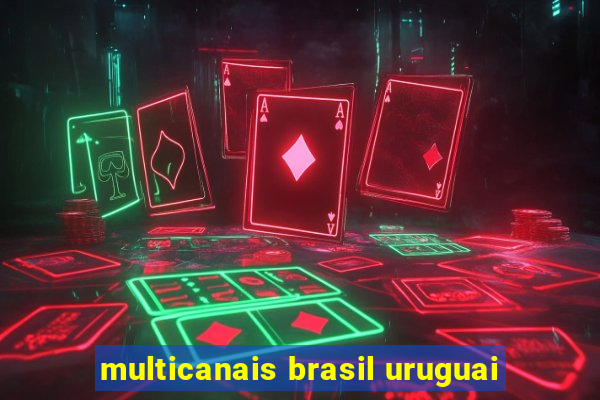 multicanais brasil uruguai