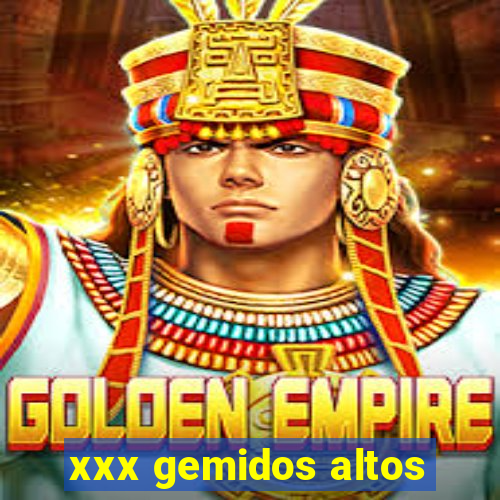 xxx gemidos altos