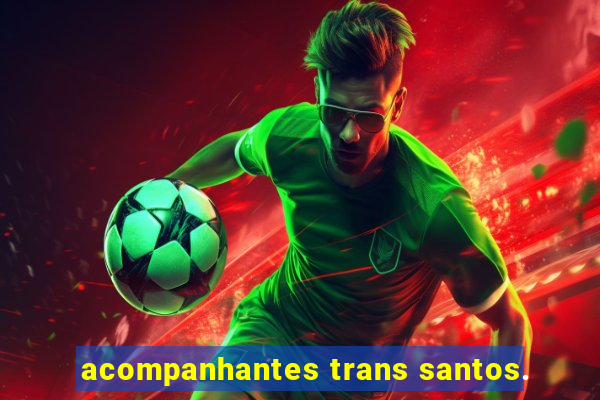 acompanhantes trans santos.