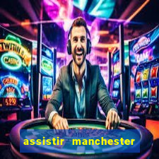 assistir manchester city ao vivo futemax