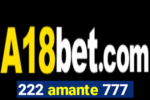 222 amante 777