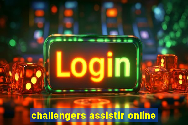 challengers assistir online