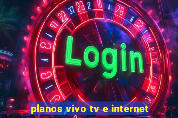 planos vivo tv e internet