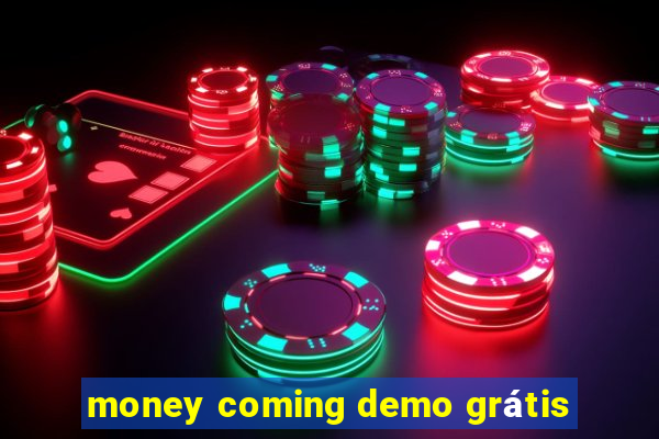 money coming demo grátis