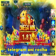 telegram ani rocha