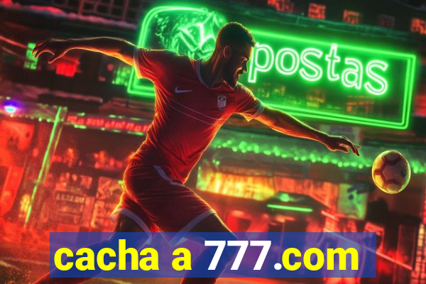 cacha a 777.com