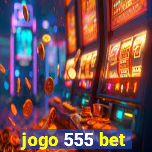 jogo 555 bet