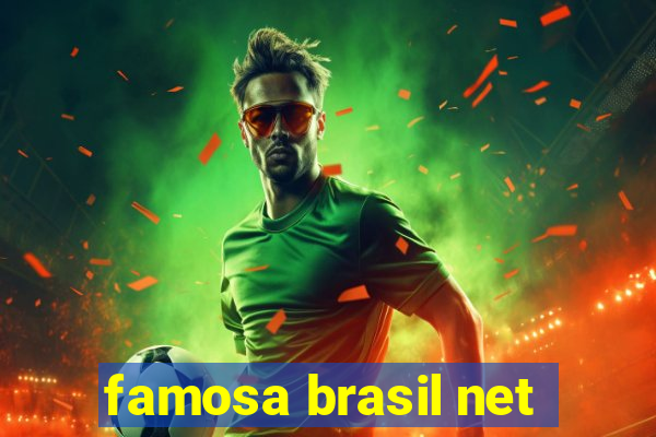 famosa brasil net