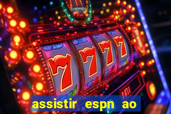 assistir espn ao vivo multicanais