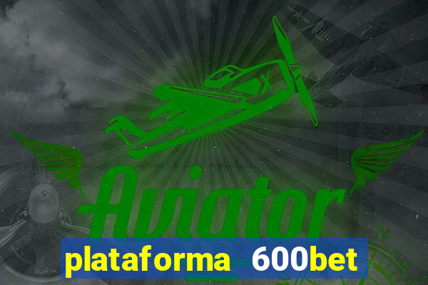 plataforma 600bet é confiável