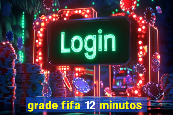 grade fifa 12 minutos