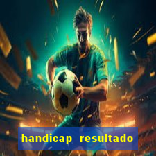 handicap resultado final - 2