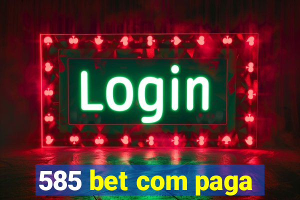 585 bet com paga