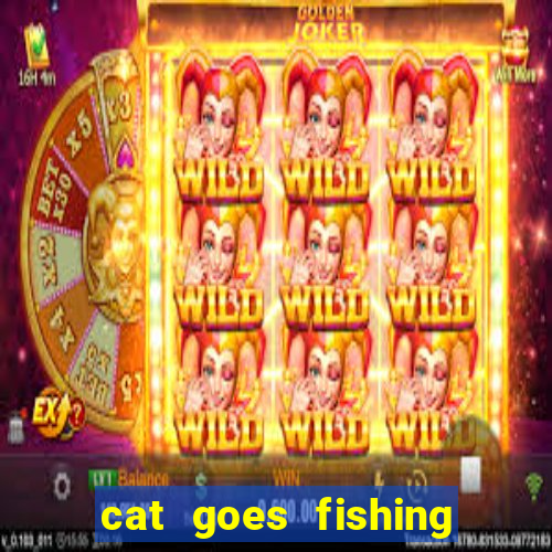 cat goes fishing free download