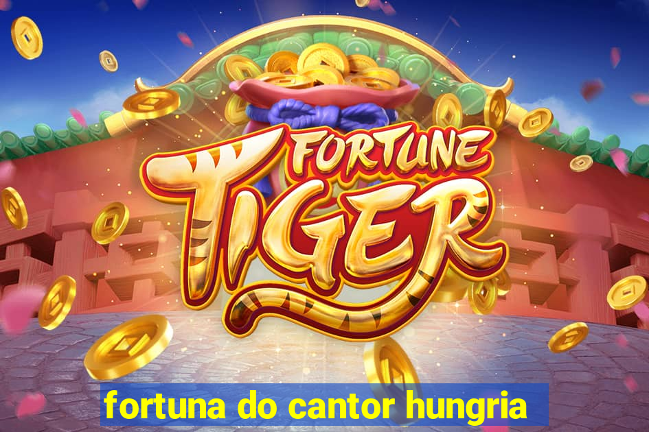 fortuna do cantor hungria