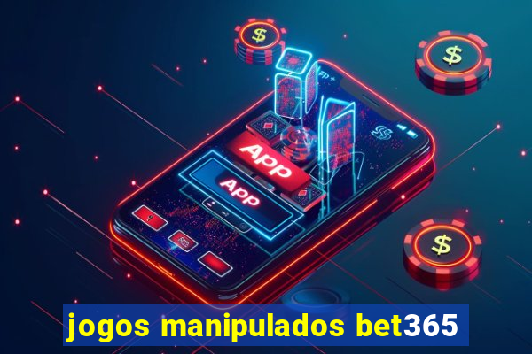 jogos manipulados bet365