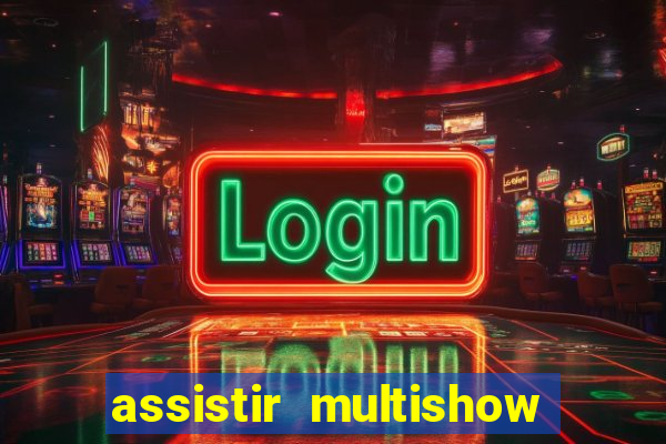 assistir multishow ao vivo gratis