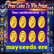 mayseeds ere