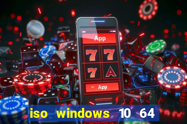 iso windows 10 64 bits download