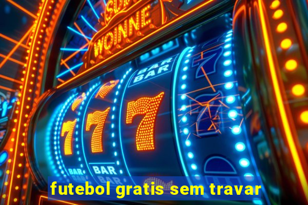 futebol gratis sem travar