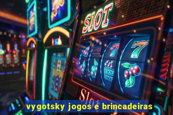 vygotsky jogos e brincadeiras