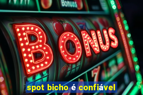 spot bicho é confiável