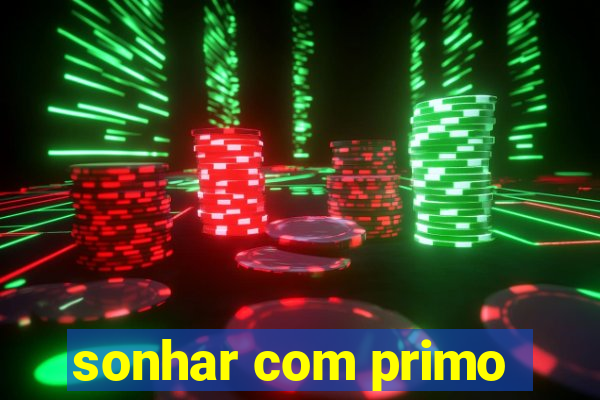 sonhar com primo