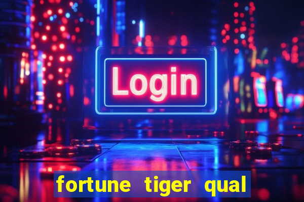 fortune tiger qual a melhor plataforma